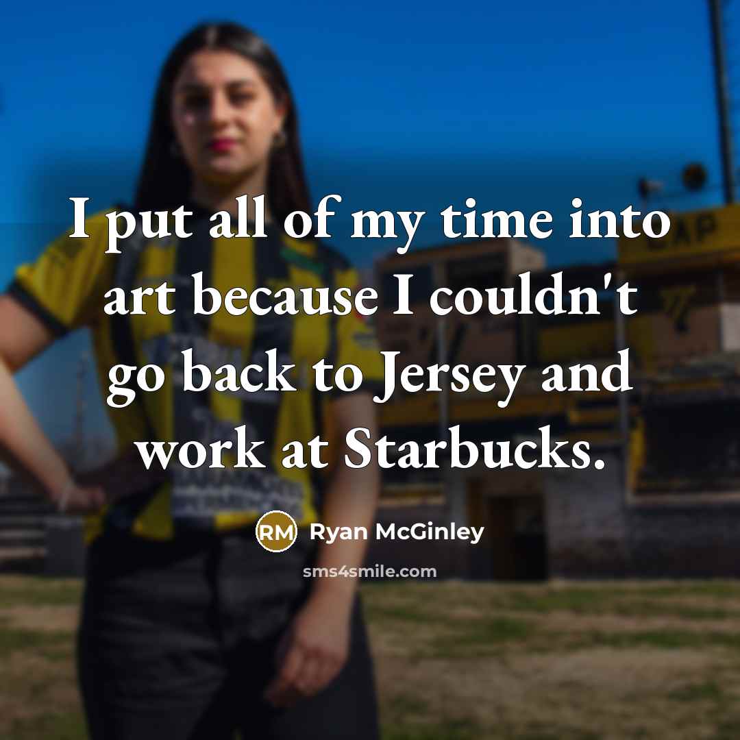 “I put all of my time into art because I…” quote by Ryan McGinley