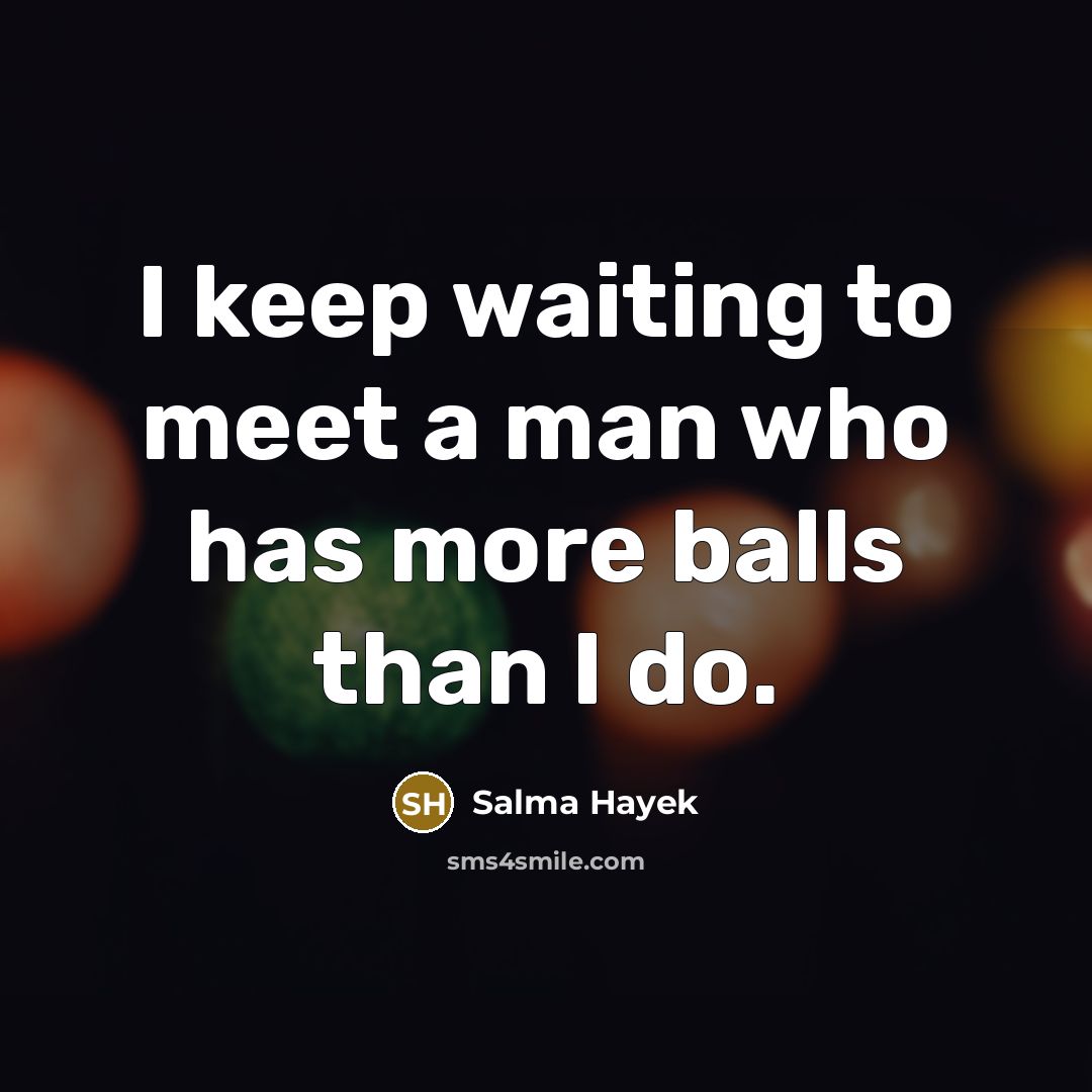 “I keep waiting to meet a man who has more…” quote by Salma Hayek