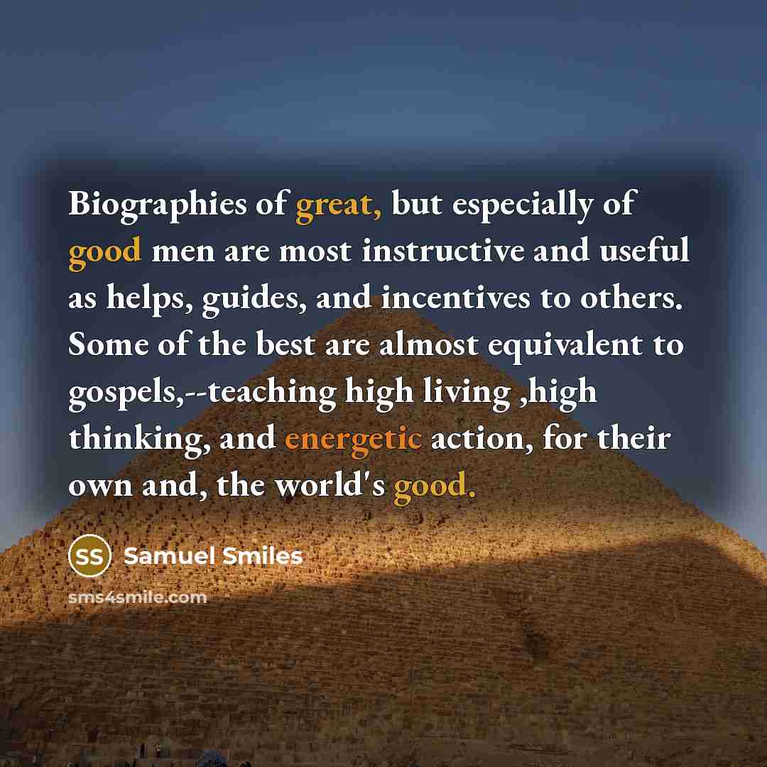 “Biographies of great, but especially of good men are most…” quote by Samuel Smiles