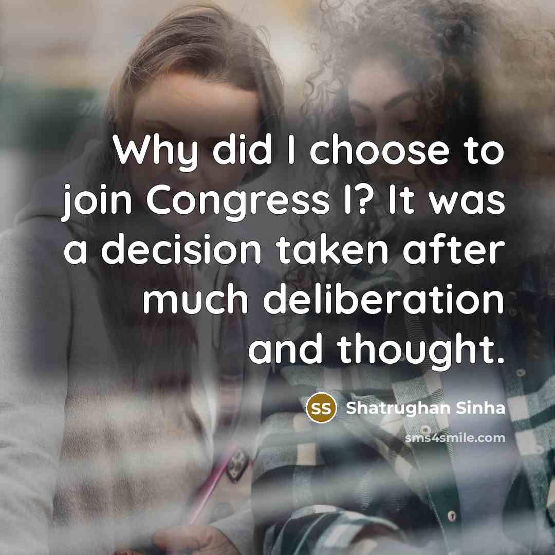 “Why did I choose to join Congress I? It was…” quote by Shatrughan Sinha