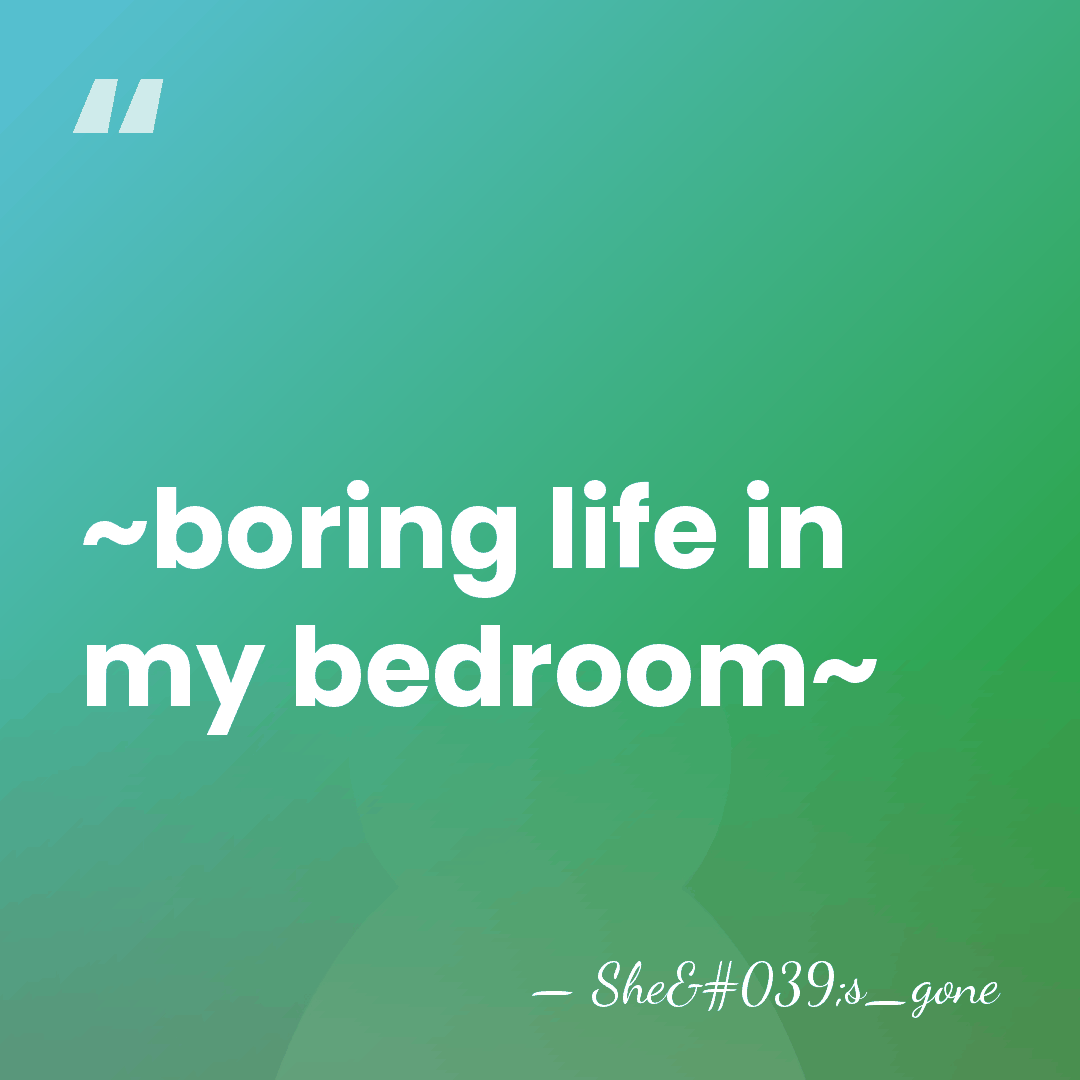 ~boring life in my bedroom~ - She's_gone