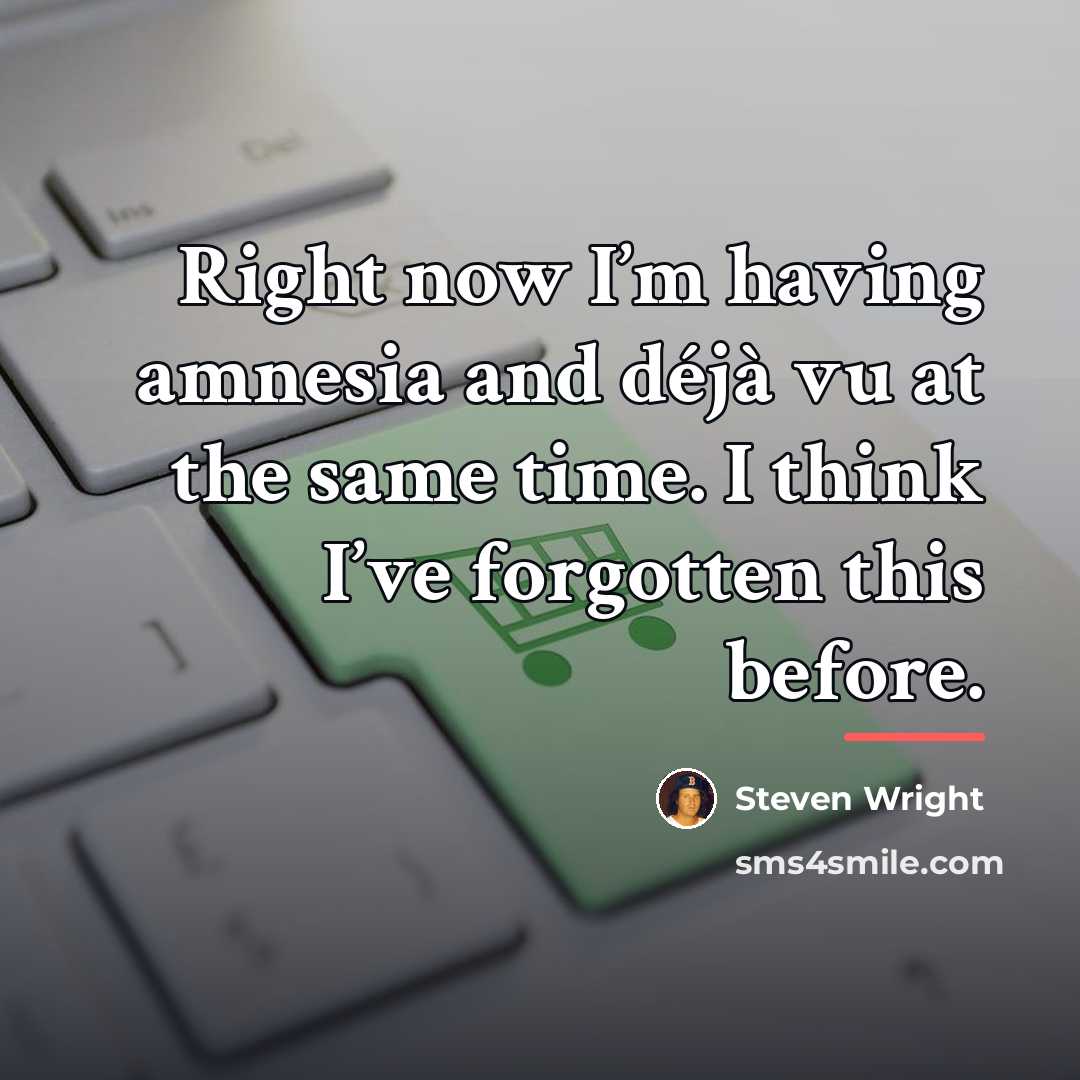 “Right now I’m having amnesia and déjà vu at the…” quote by Steven Wright