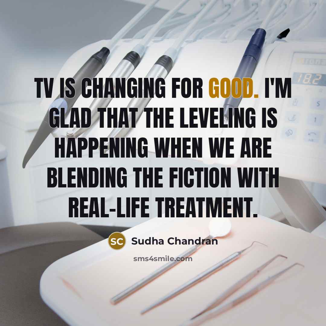 “TV is changing for good. I'm glad that the leveling…” quote by Sudha Chandran