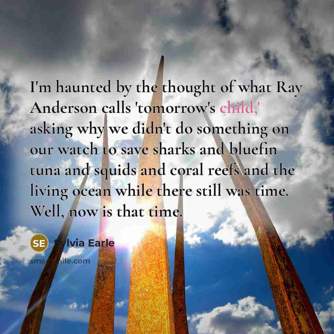 “I'm haunted by the thought of what Ray Anderson calls…” quote by Sylvia Earle