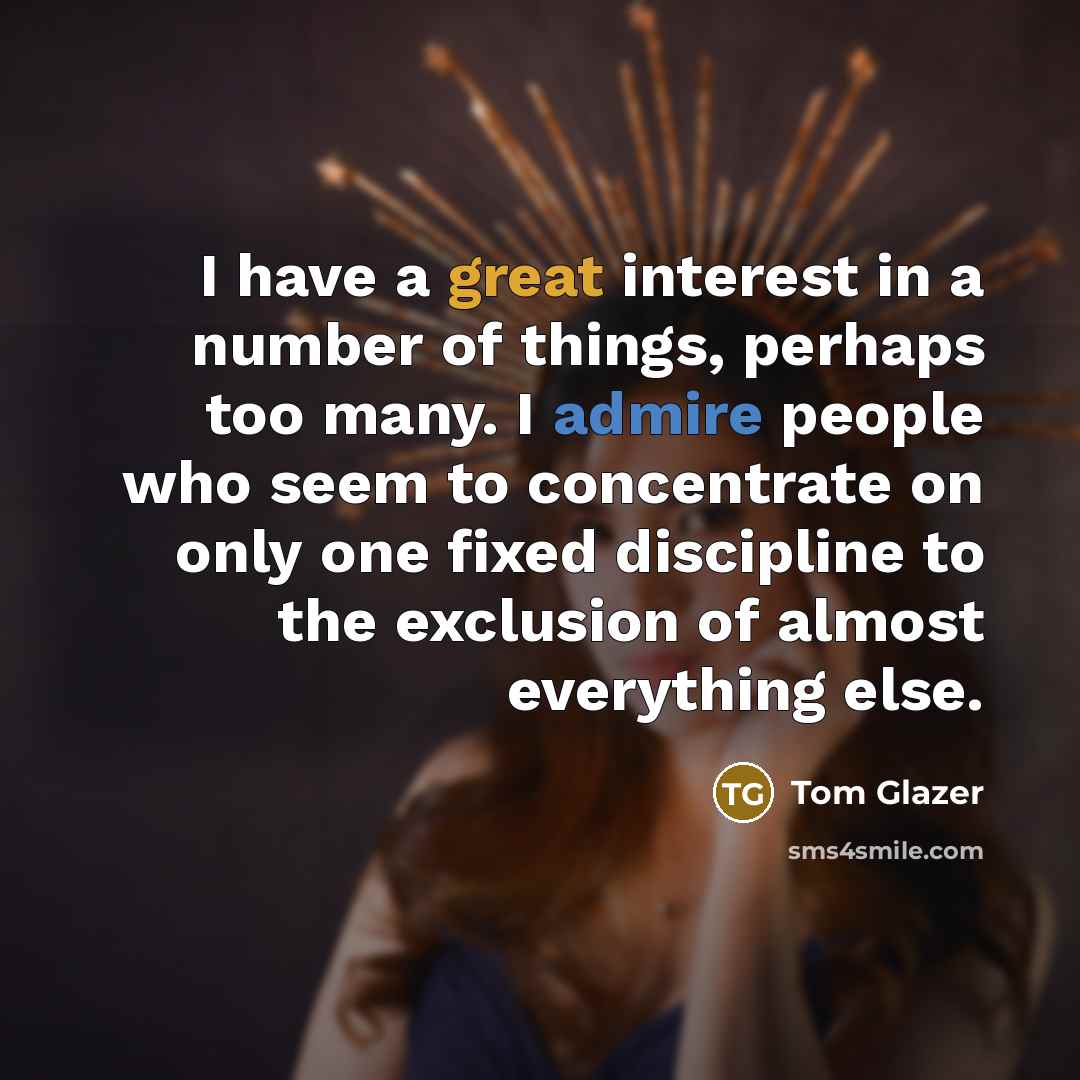 “I have a great interest in a number of things,…” quote by Tom Glazer