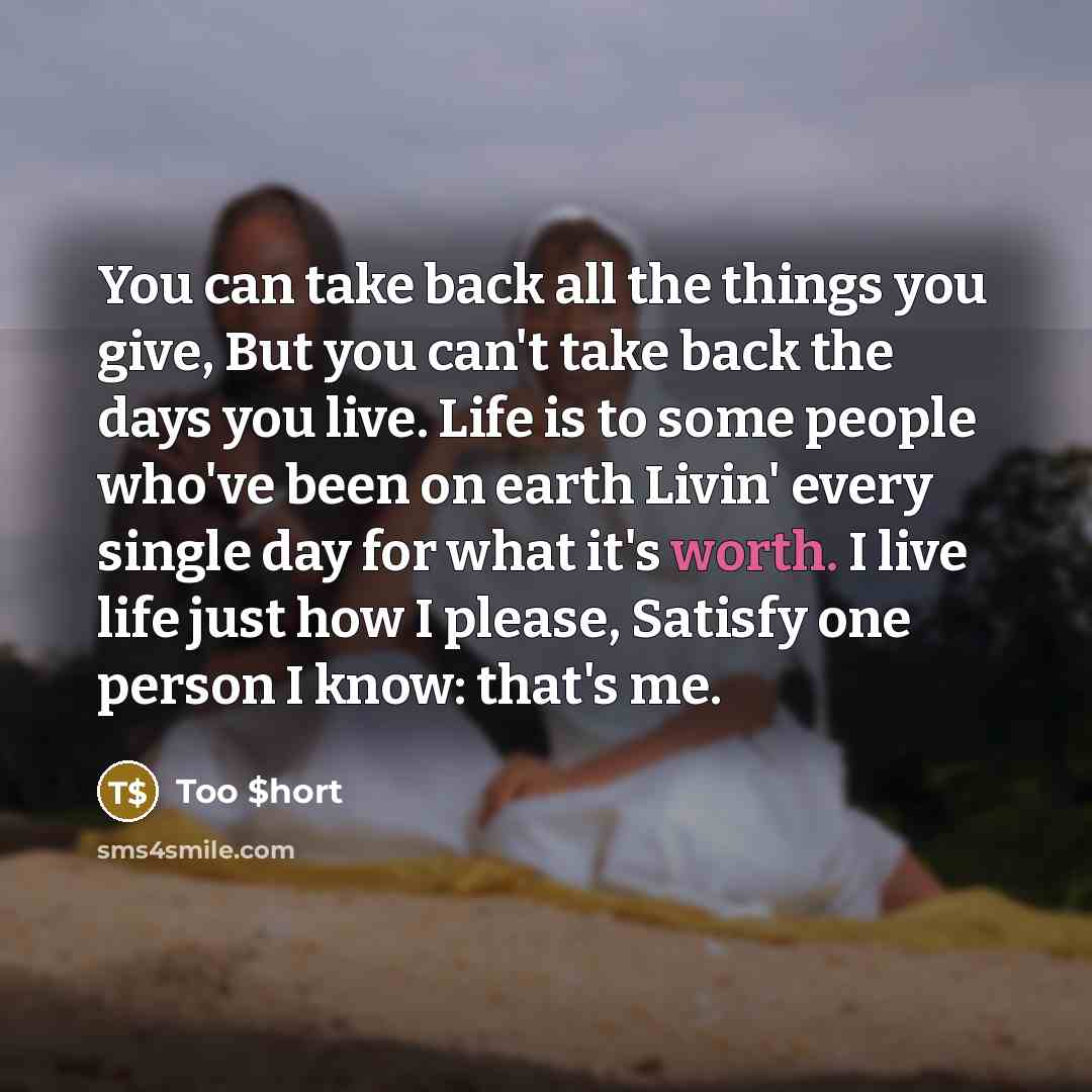 “You can take back all the things you give, But…” quote by Too $hort