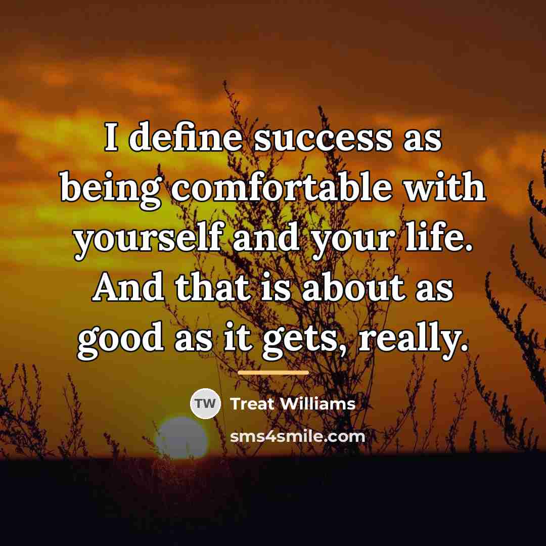 “I define success as being comfortable with yourself and your…” quote by Treat Williams