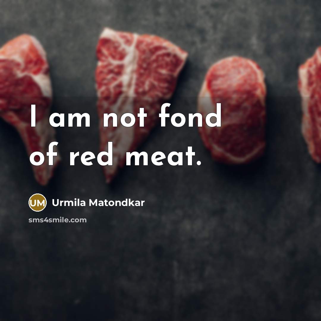 “I am not fond of red meat.…” quote by Urmila Matondkar