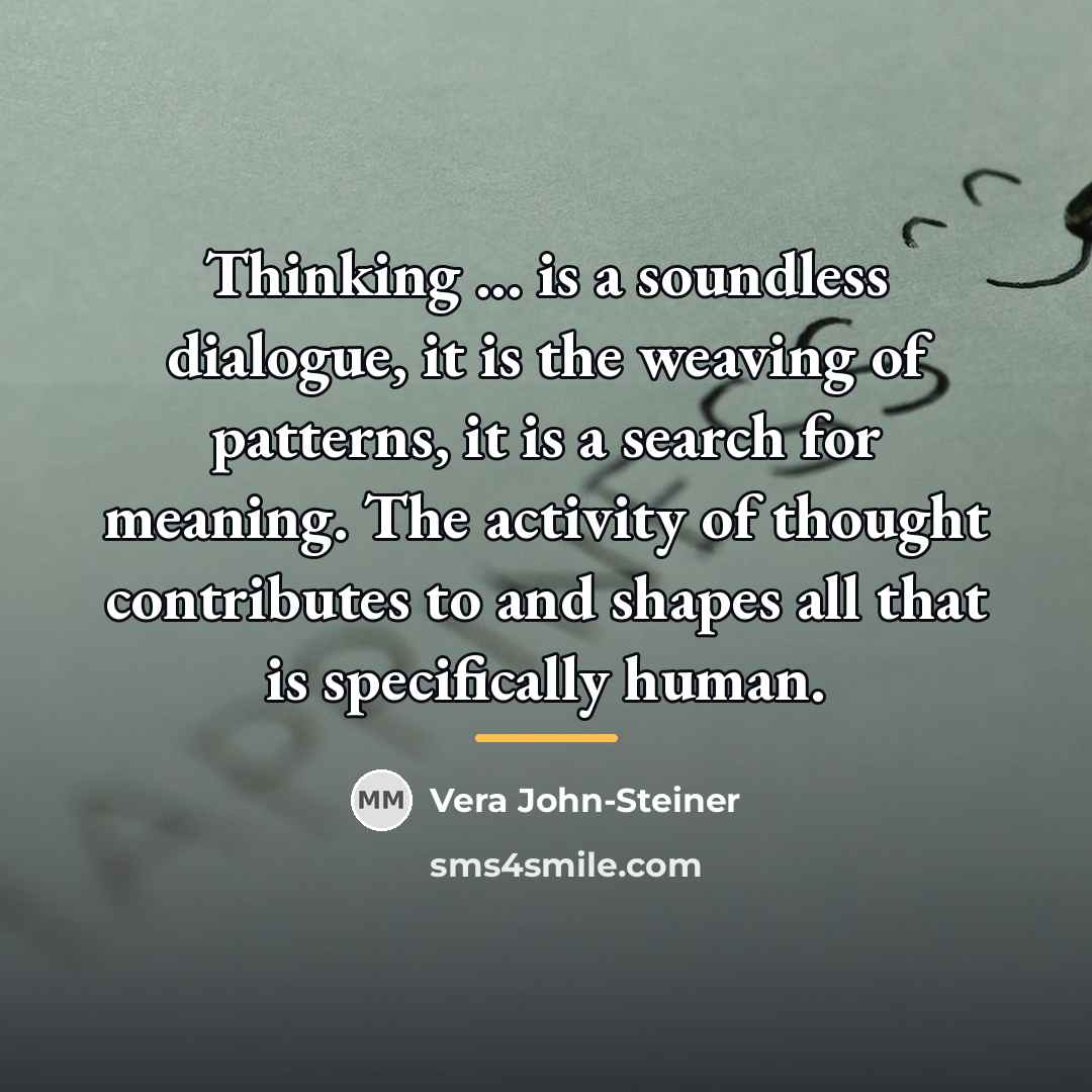 “Thinking ... is a soundless dialogue, it is the weaving…” quote by Vera John-Steiner