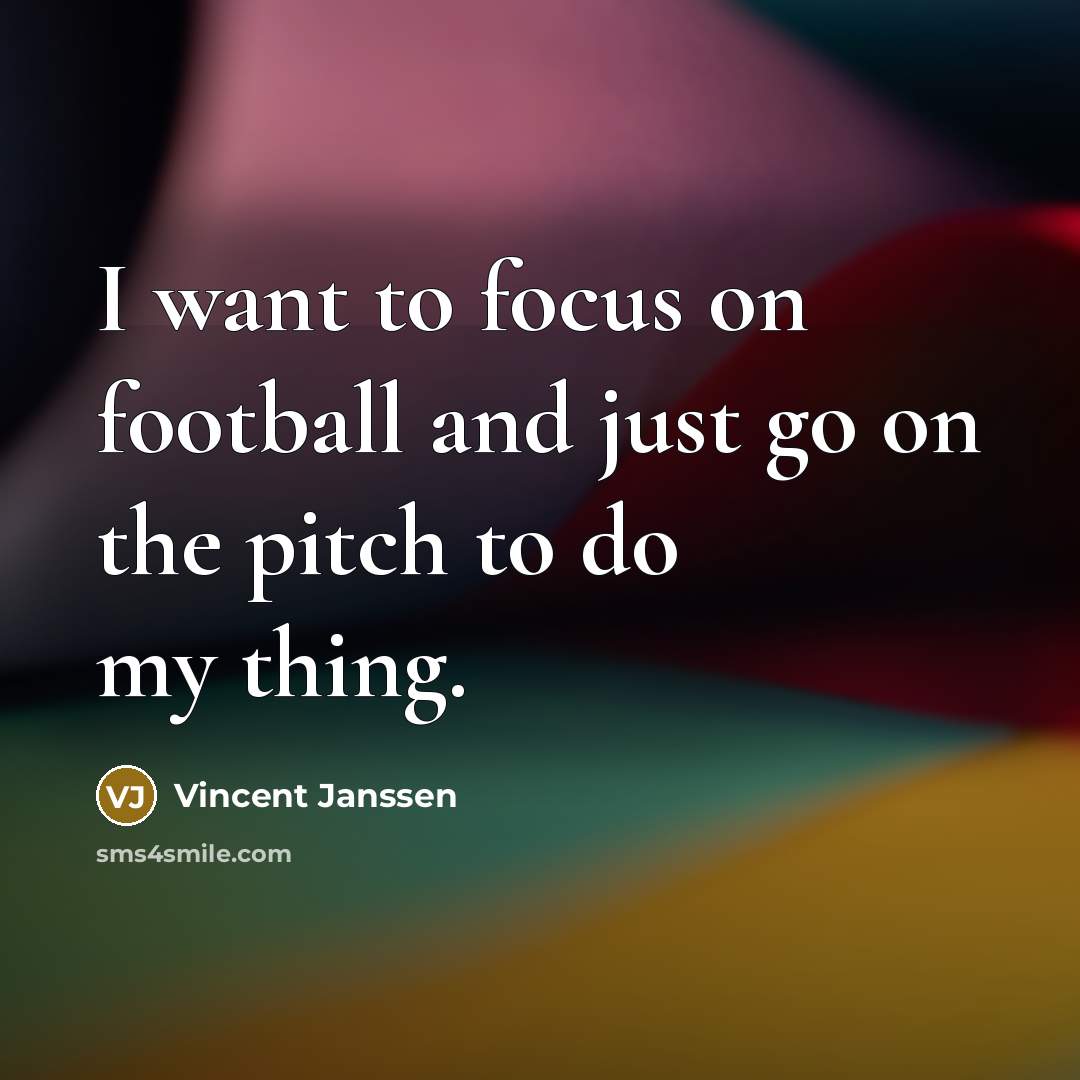 “I want to focus on football and just go on…” quote by Vincent Janssen