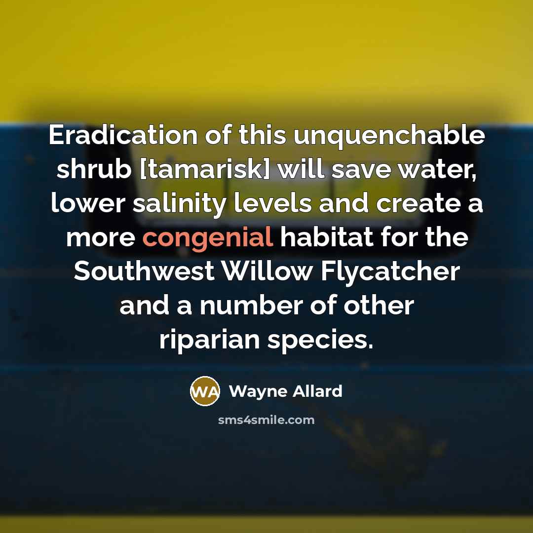 “Eradication of this unquenchable shrub [tamarisk] will save water, lower…” quote by Wayne Allard