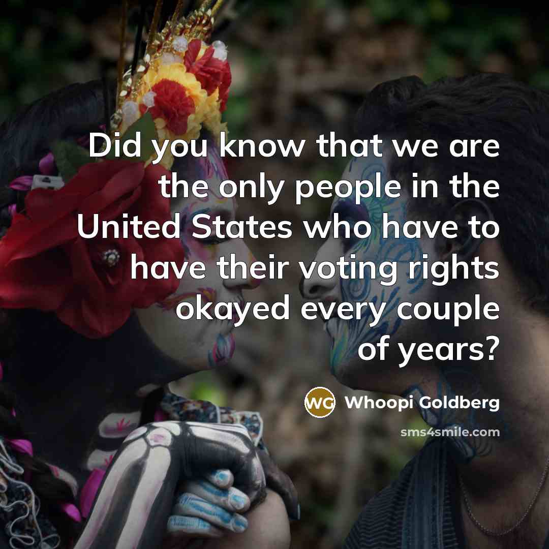 “Did you know that we are the only people in…” quote by Whoopi Goldberg