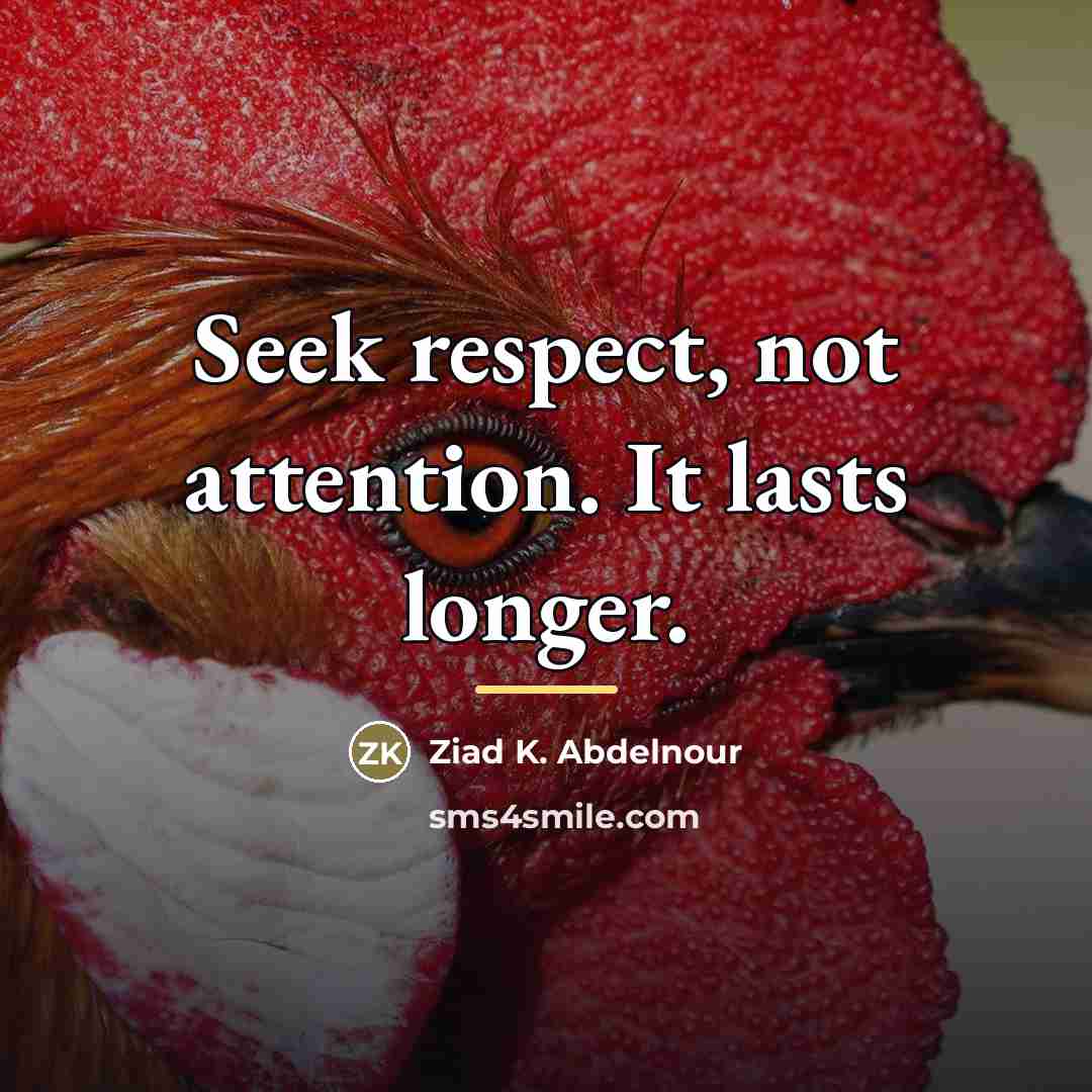 “Seek respect, not attention. It lasts longer.…” quote by Ziad K. Abdelnour