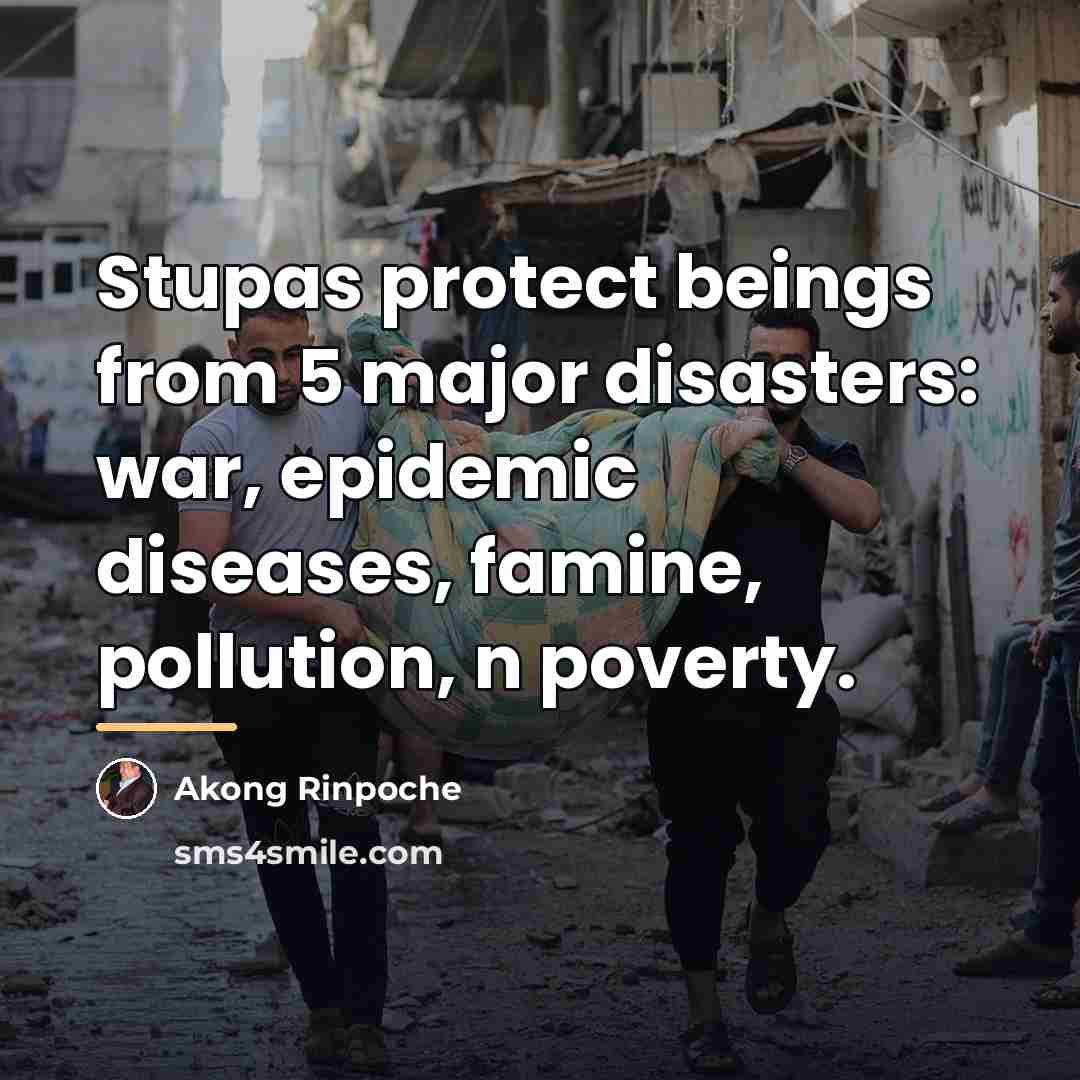 “Stupas protect beings from 5 major disasters: war, epidemic diseases,…” quote by Akong Rinpoche