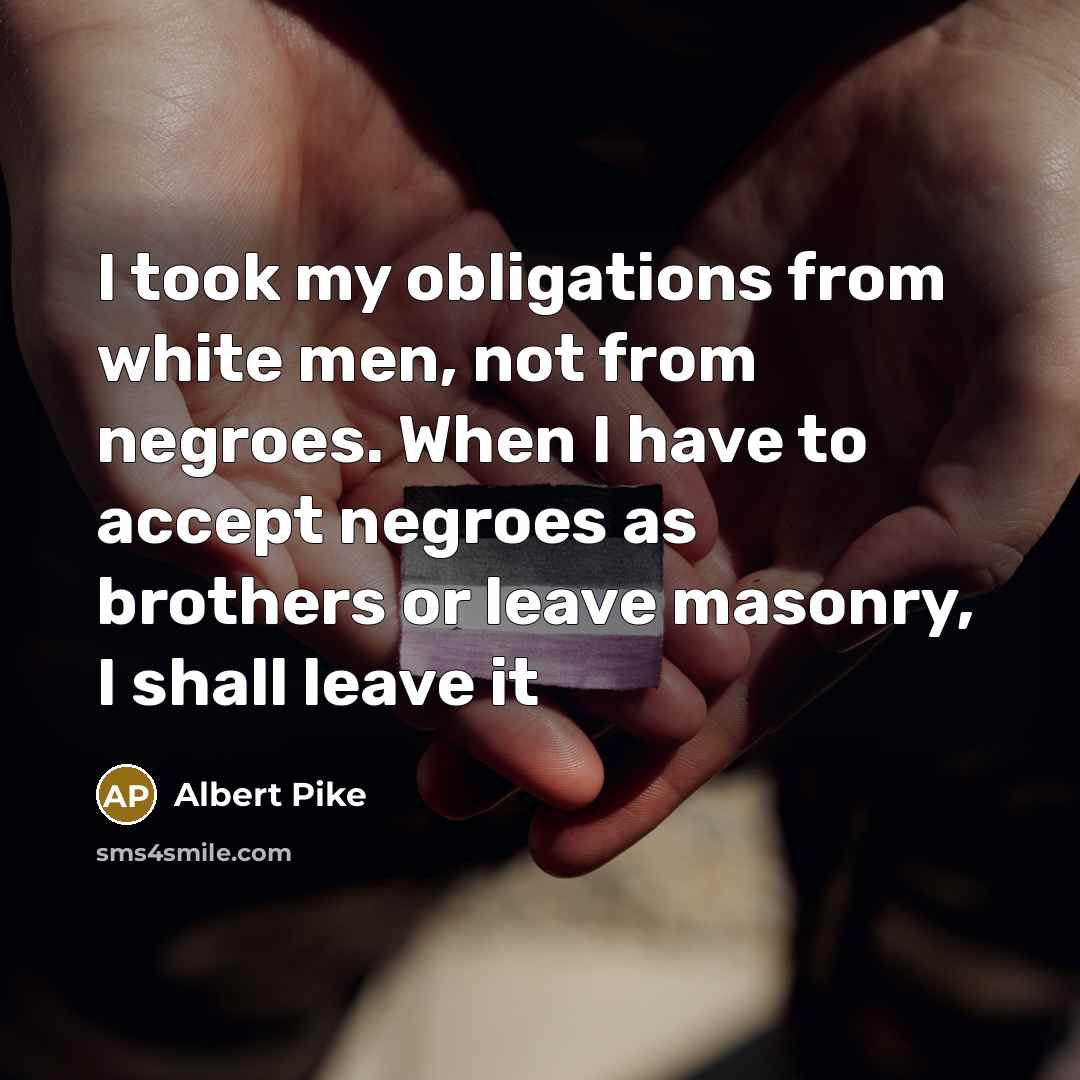 “I took my obligations from white men, not from negroes.…” quote by Albert Pike