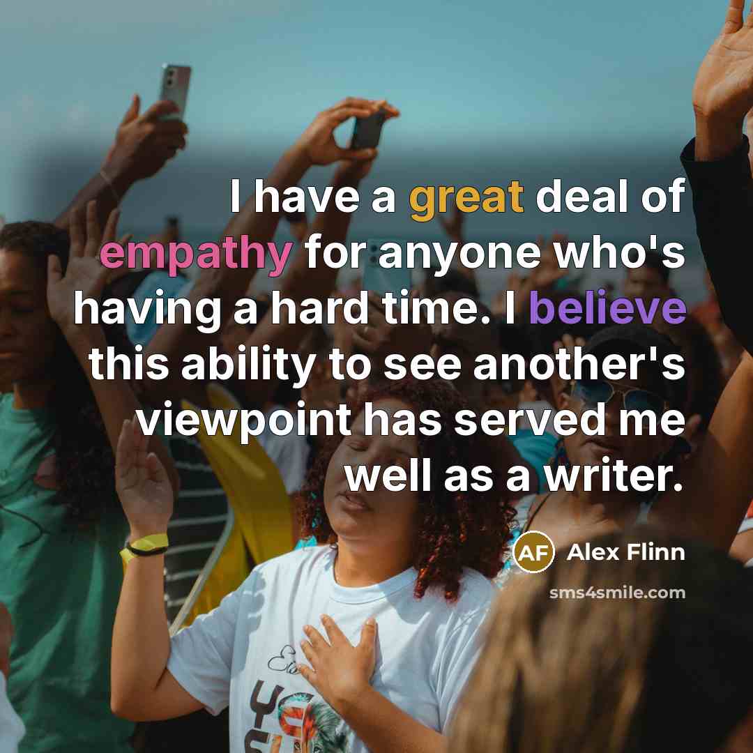 “I have a great deal of empathy for anyone who's…” quote by Alex Flinn