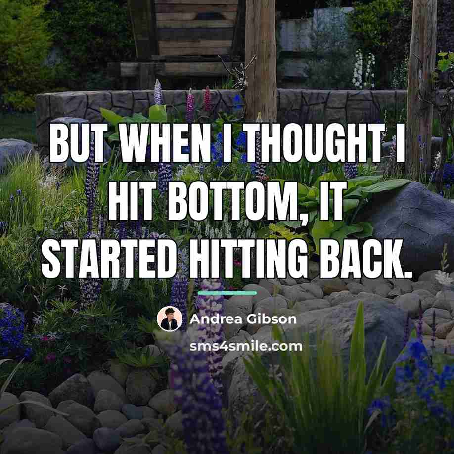“But when I thought I hit bottom, it started hitting…” quote by Andrea Gibson