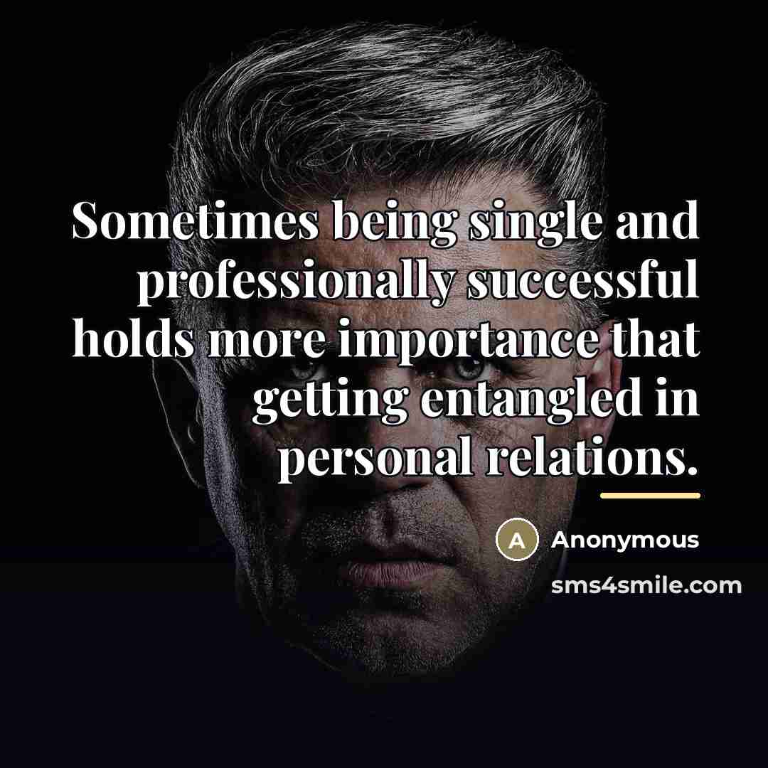 “Sometimes being single and professionally successful holds more importance that…” quote by Anonymous