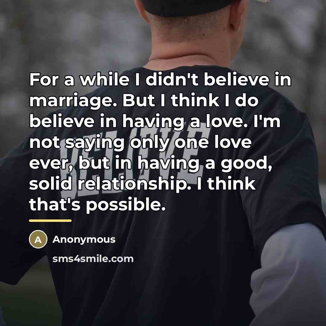 “For a while I didn't believe in marriage. But I…” quote by Anonymous
