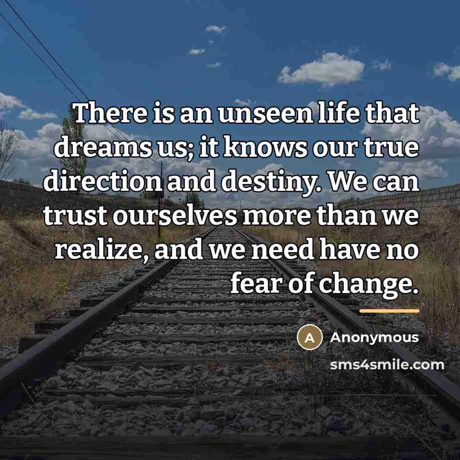 “There is an unseen life that dreams us; it knows…” quote by Anonymous