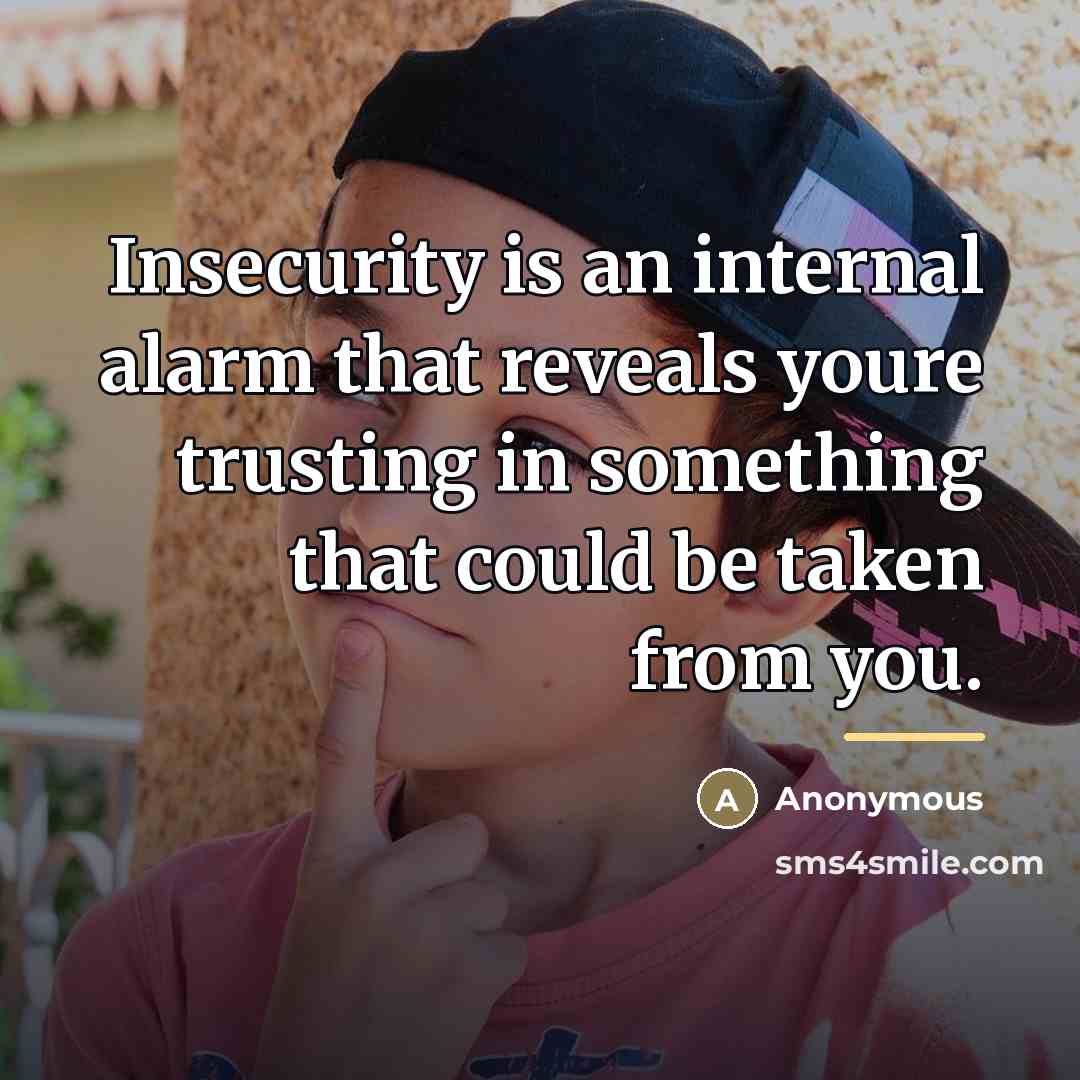 “Insecurity is an internal alarm that reveals youre trusting in…” quote by Anonymous