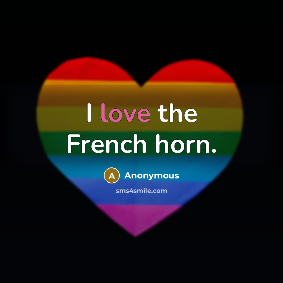 “I love the French horn.…” quote by Anonymous