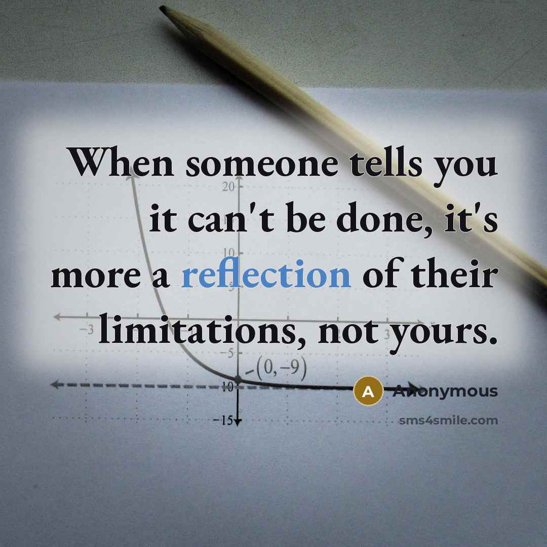 “When someone tells you it can't be done, it's more…” quote by Anonymous