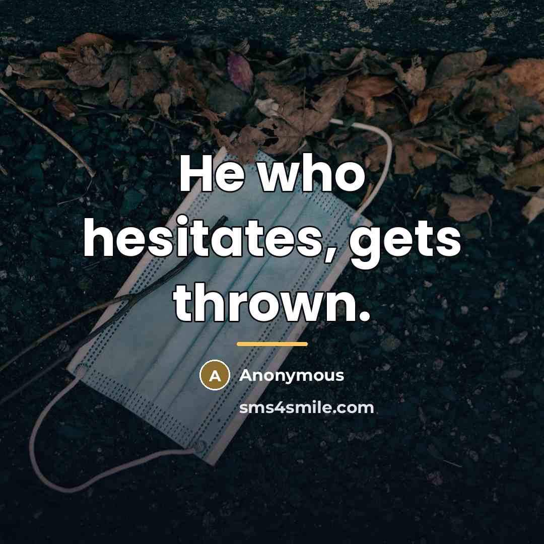 “He who hesitates, gets thrown.…” quote by Anonymous
