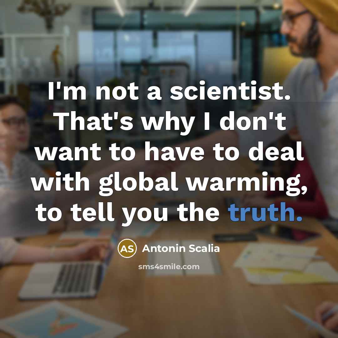 “I'm not a scientist. That's why I don't want to…” quote by Antonin Scalia
