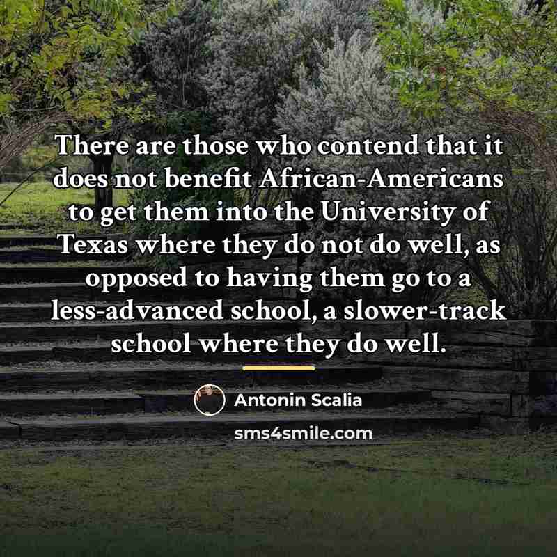 “There are those who contend that it does not benefit…” quote by Antonin Scalia
