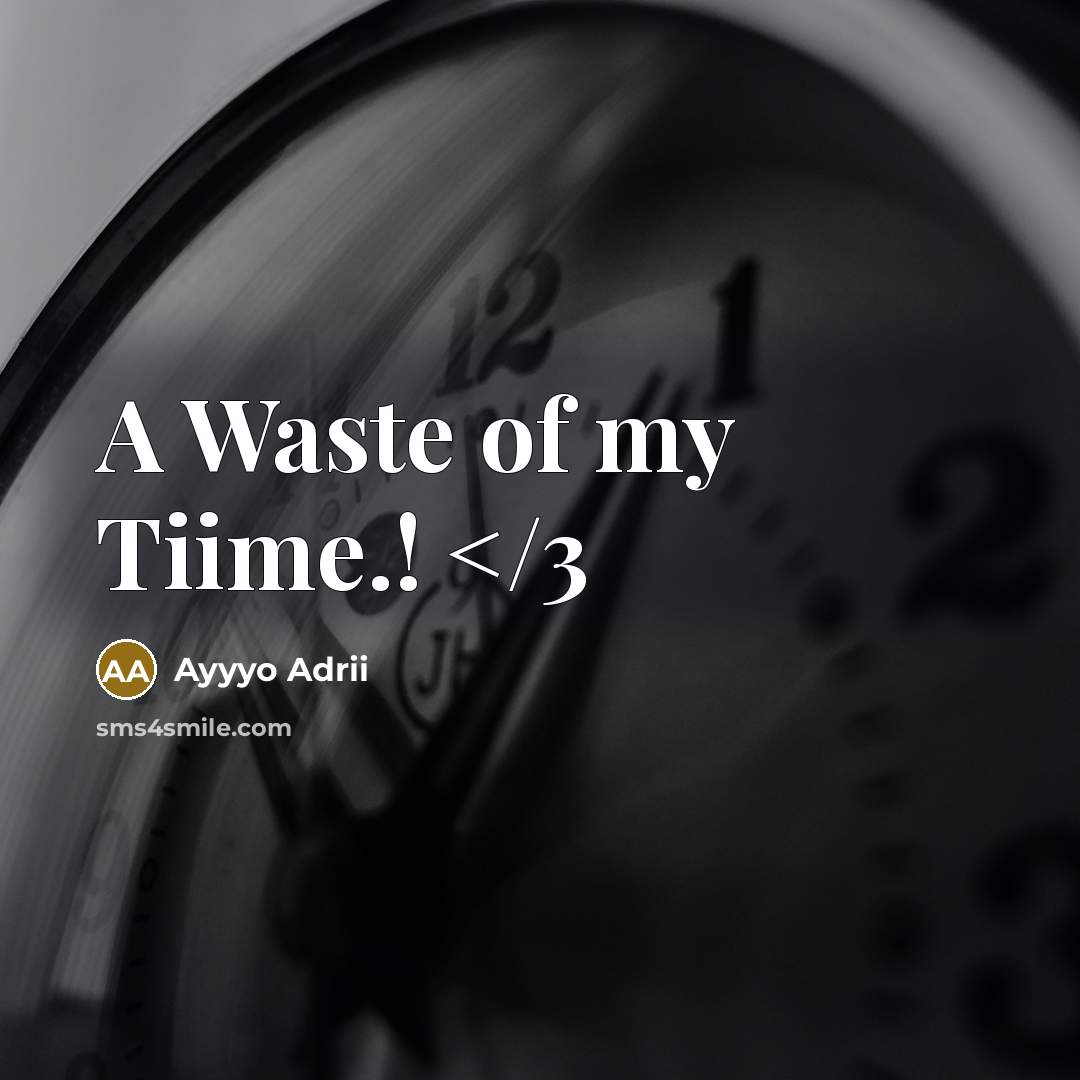 “A Waste of my Tiime.!” quote by Ayyyo Adrii
