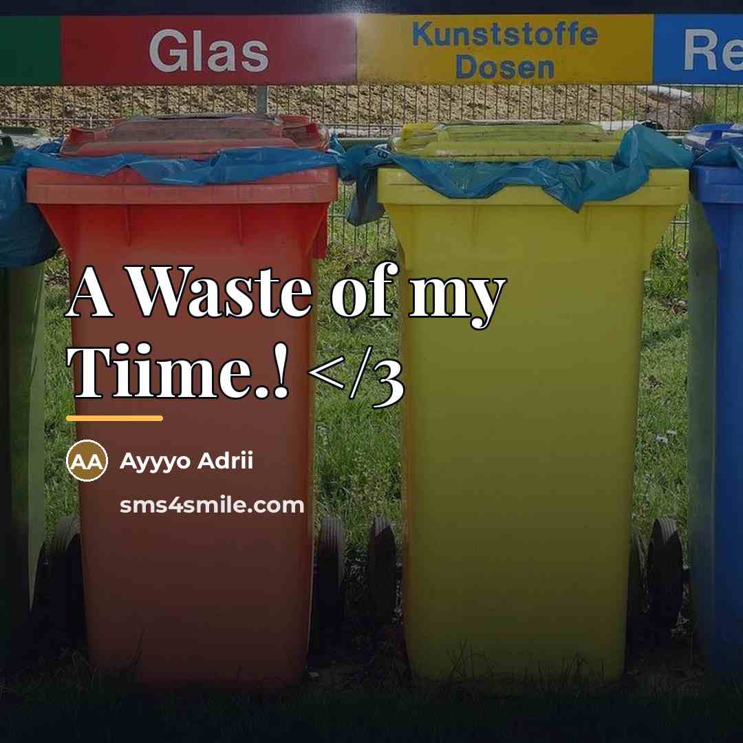 “A Waste of my Tiime.!…” quote by Ayyyo Adrii