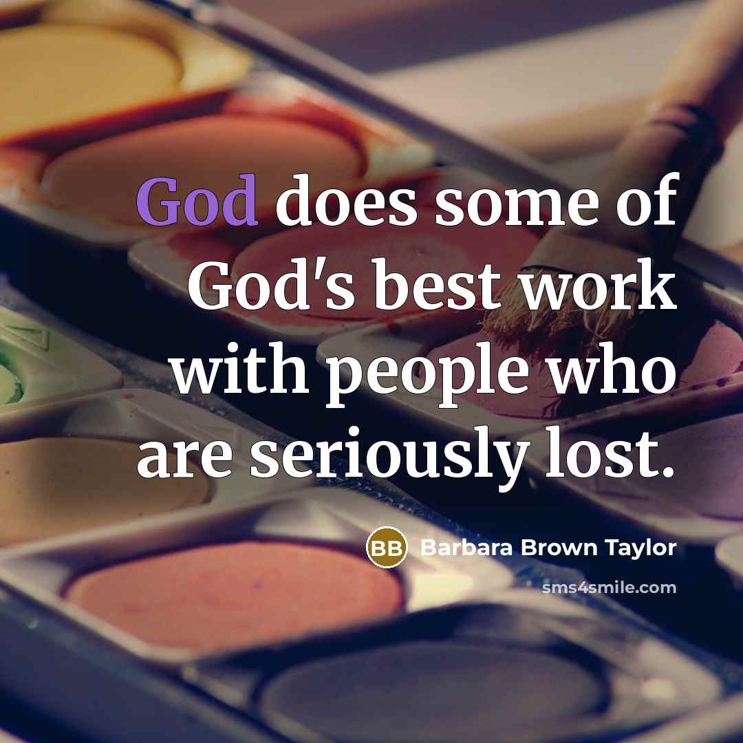 “God does some of God's best work with people who…” quote by Barbara Brown Taylor