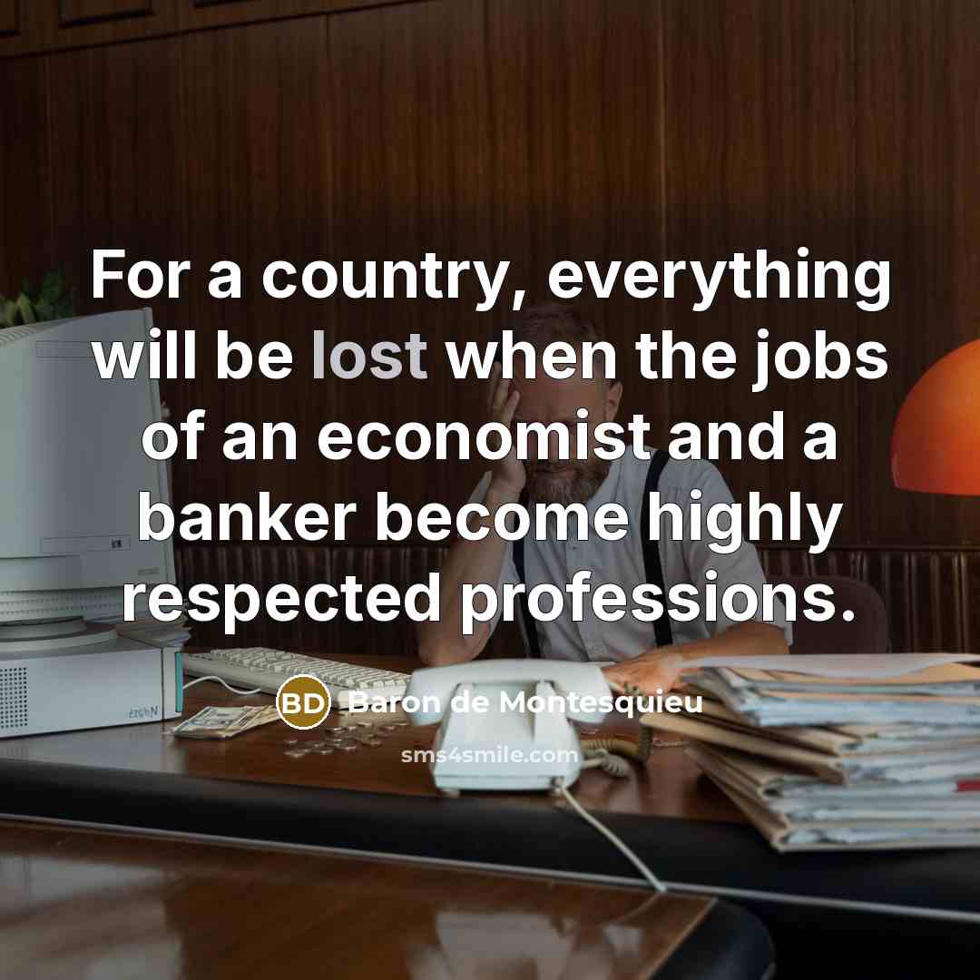 “For a country, everything will be lost when the jobs…” quote by Baron de Montesquieu