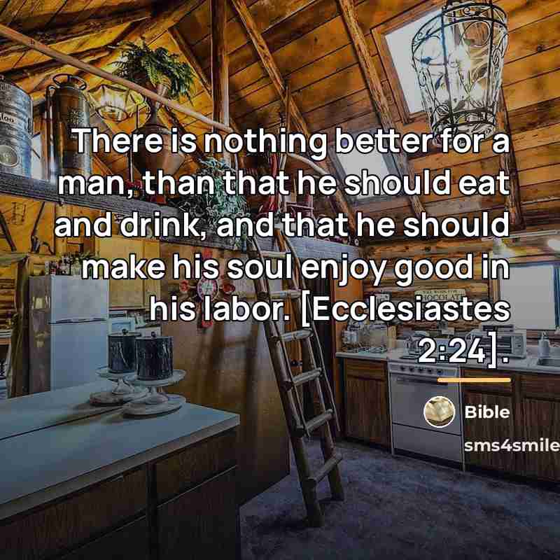 “There is nothing better for a man, than that he…” quote by Bible