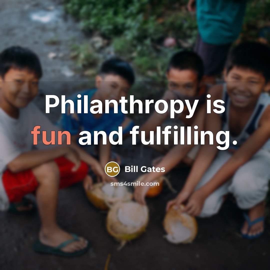 “Philanthropy is fun and fulfilling.…” quote by Bill Gates