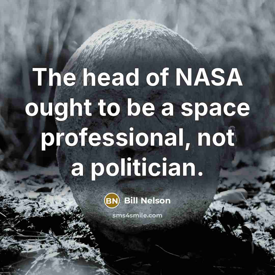 “The head of NASA ought to be a space professional,…” quote by Bill Nelson