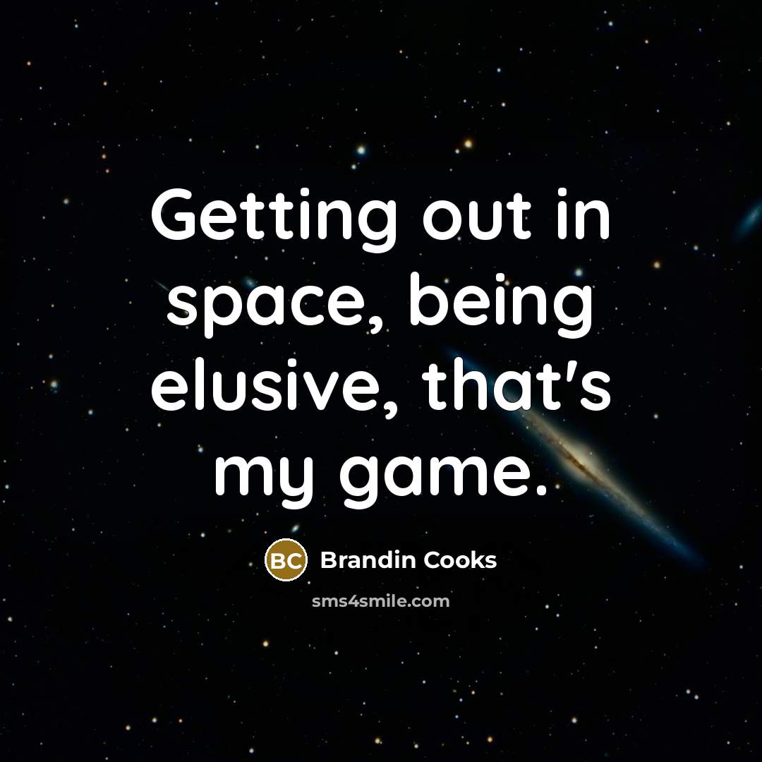 “Getting out in space, being elusive, that's my game.…” quote by Brandin Cooks