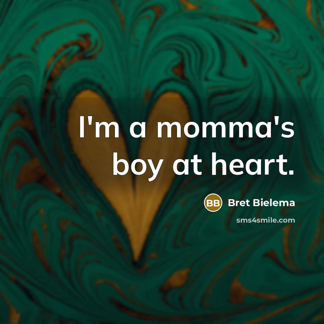 “I'm a momma's boy at heart.…” quote by Bret Bielema