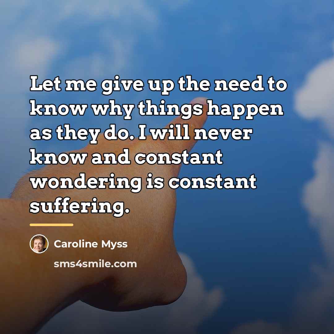 “Let me give up the need to know why things…” quote by Caroline Myss