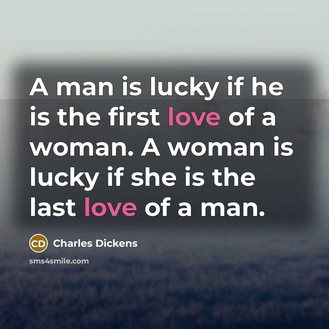 “A man is lucky if he is the first love…” quote by Charles Dickens