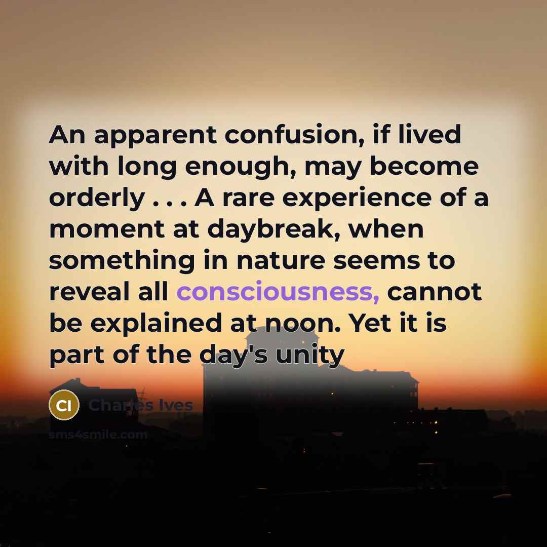 “An apparent confusion, if lived with long enough, may become…” quote by Charles Ives