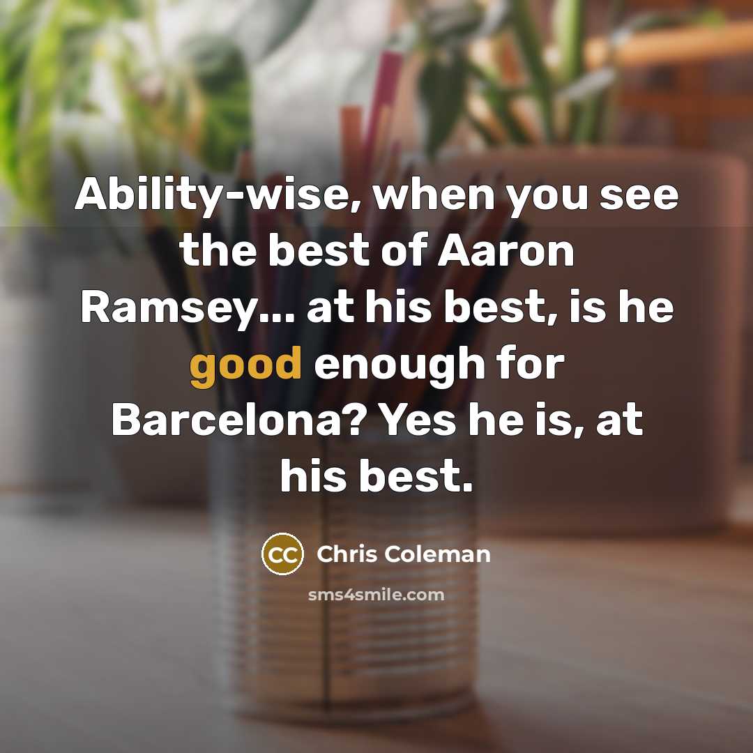 “Ability-wise, when you see the best of Aaron Ramsey... at…” quote by Chris Coleman