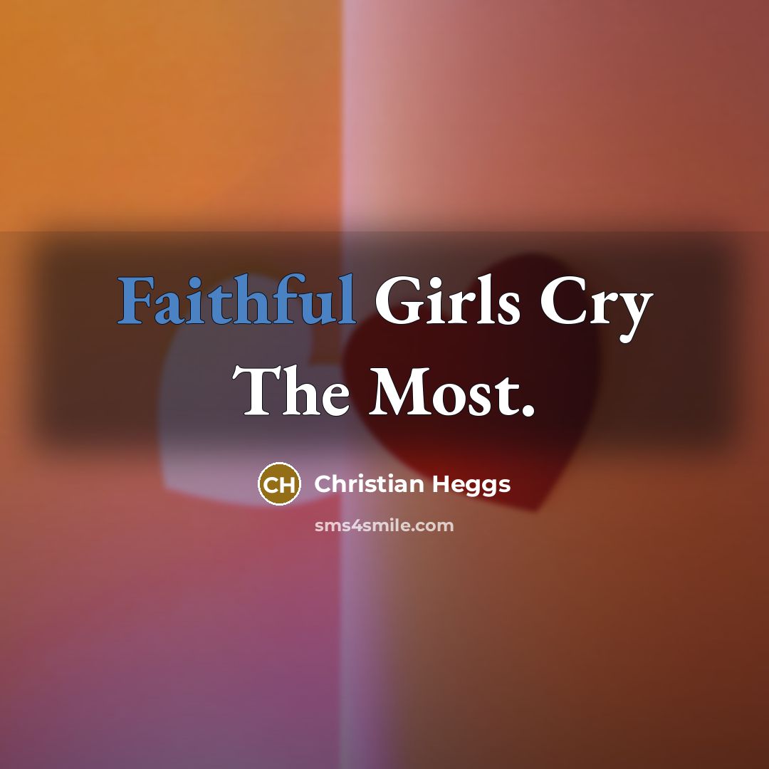 “Faithful Girls Cry The Most.…” quote by Christian Heggs