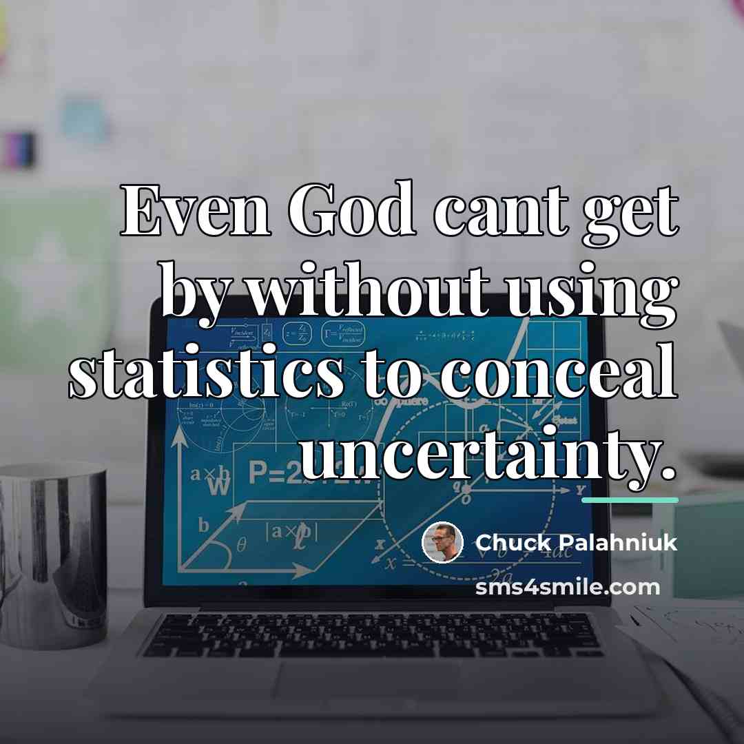 “Even God cant get by without using statistics to conceal…” quote by Chuck Palahniuk