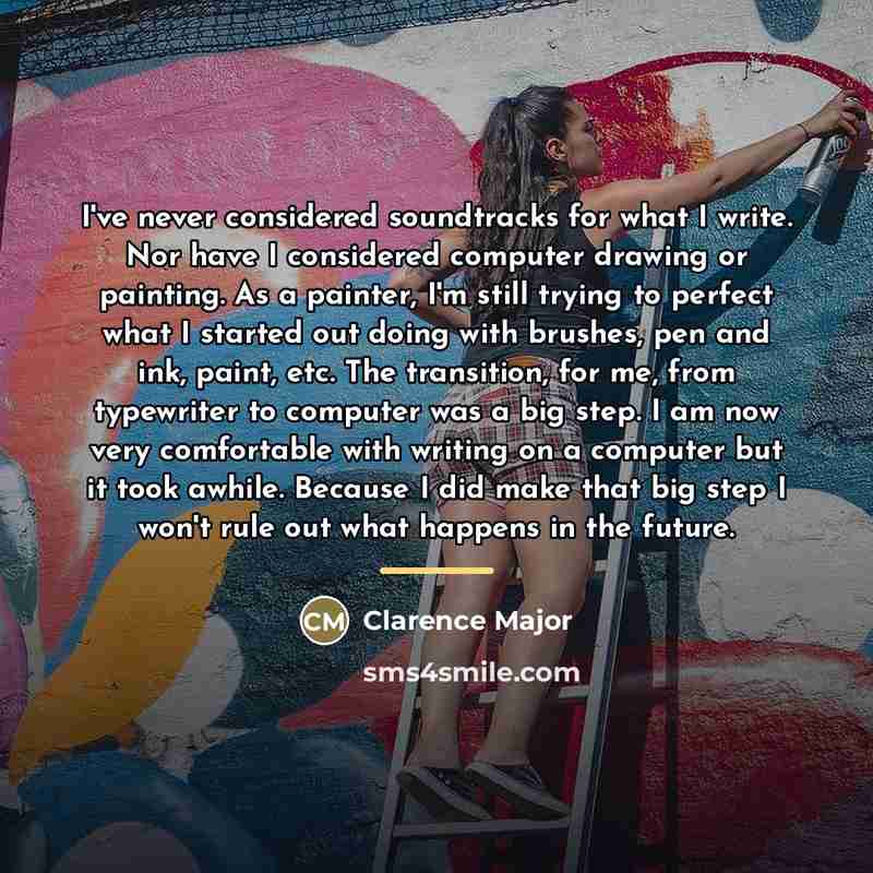 “I've never considered soundtracks for what I write. Nor have…” quote by Clarence Major