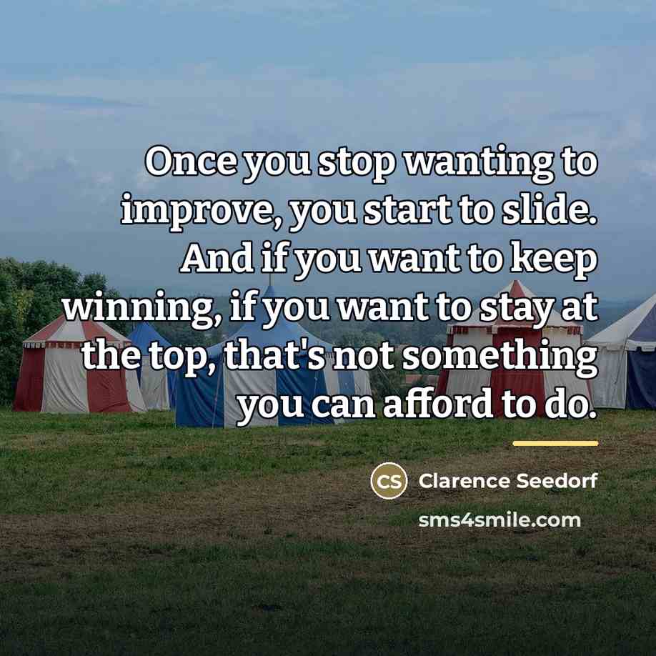 “Once you stop wanting to improve, you start to slide.…” quote by Clarence Seedorf