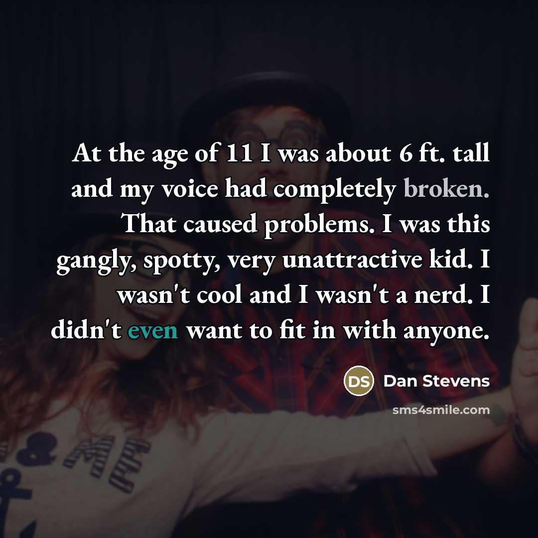 “At the age of 11 I was about 6 ft.…” quote by Dan Stevens