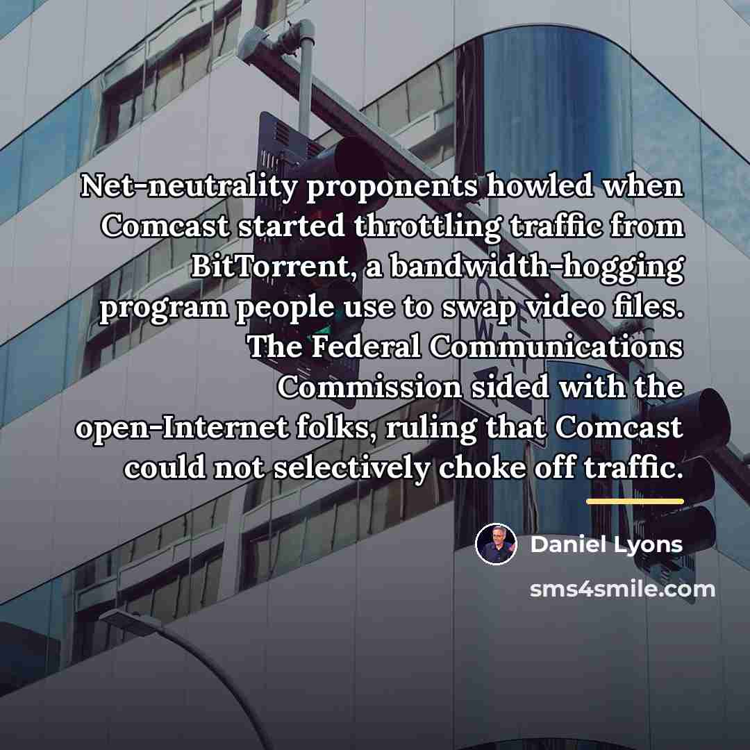 “Net-neutrality proponents howled when Comcast started throttling traffic from BitTorrent,…” quote by Daniel Lyons