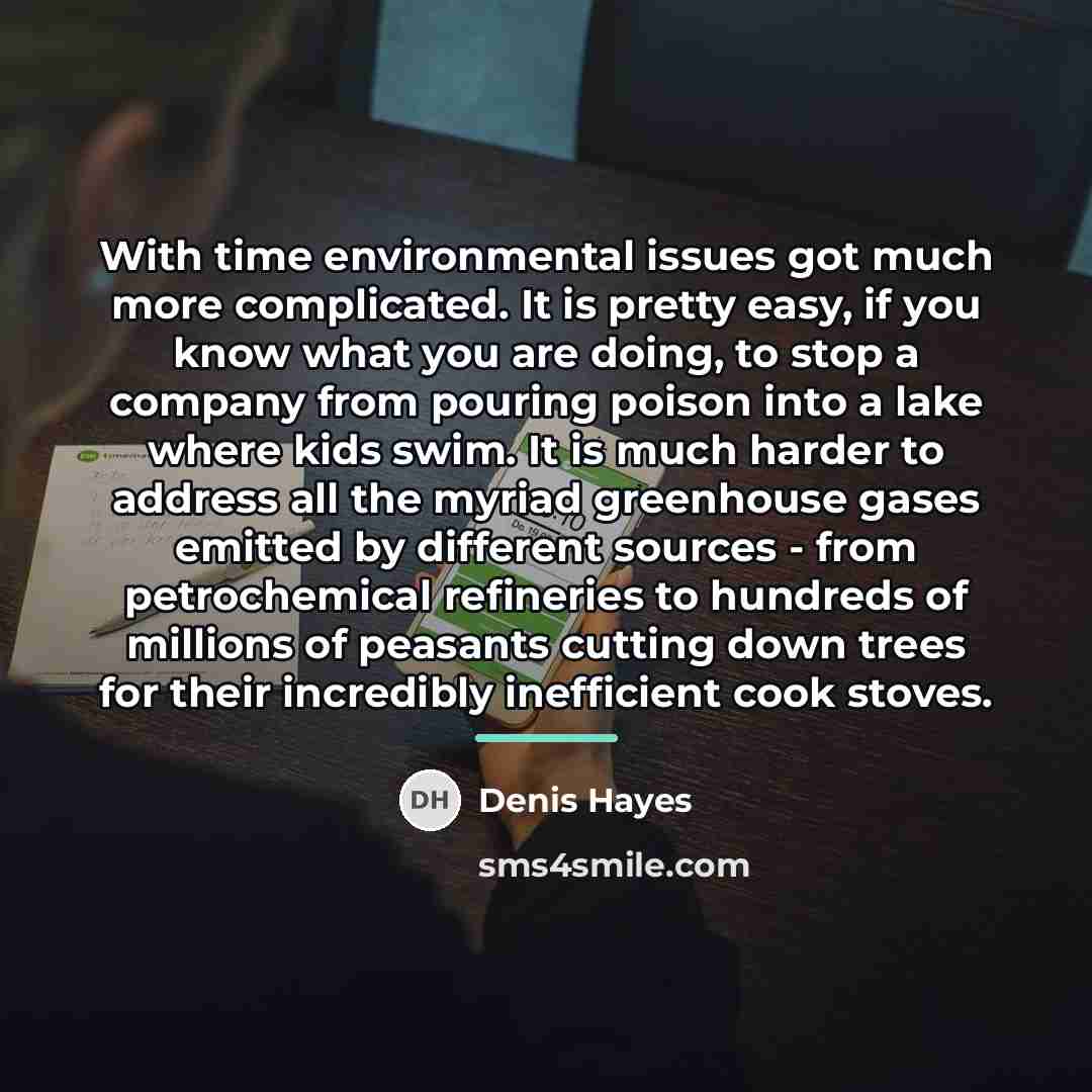 “With time environmental issues got much more complicated. It is…” quote by Denis Hayes